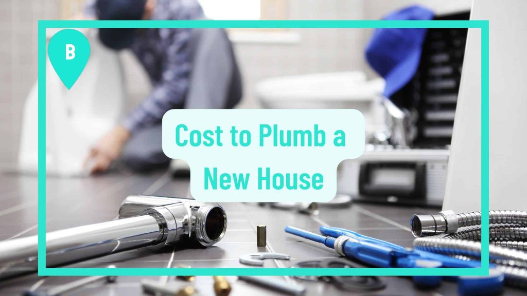 How Much Does Plumbing A New House Cost