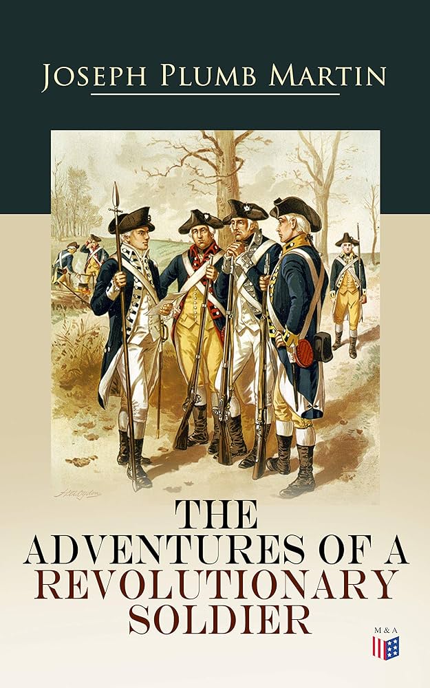 The Diary Of Joseph Plumb Martin A Revolutionary War Soldier