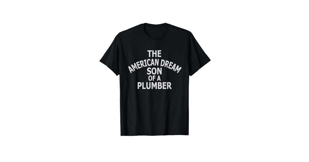 American Dream Son Of A Plumber T Shirt