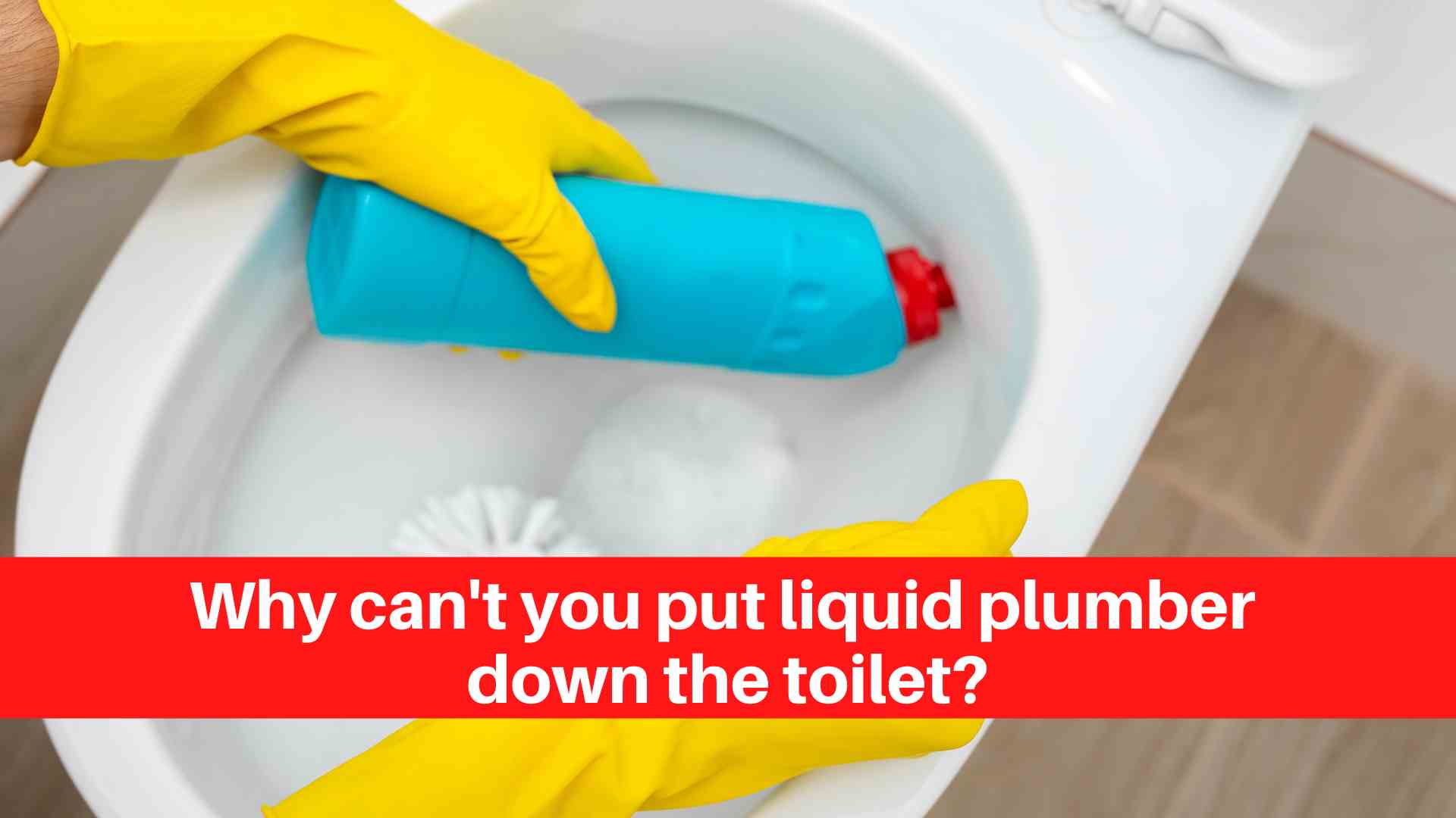Can I Put Liquid Plumber Down the Toilet? (Here’s What You Need to Know)