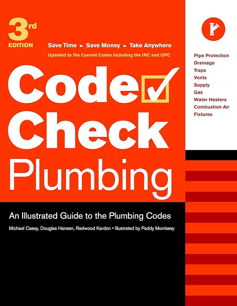 Code Check Plumbing: An Illustrated Guide to the Plumbing Codes (2025 Edition)