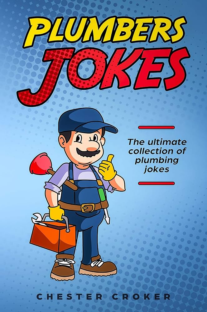 How Do You Make a Plumber Cry Joke? (Hilarious Answer Inside!)