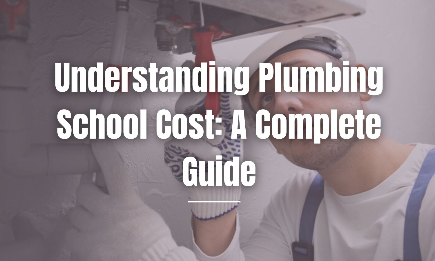 How Much Does It Cost to Go to Plumbing School? (2025 Breakdown)