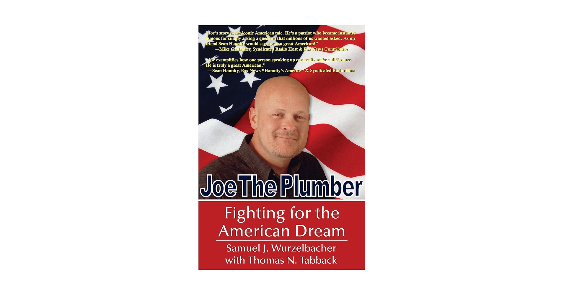 Joe The Plumber Fighting For The American Dream — The Real Story Behind the Symbol