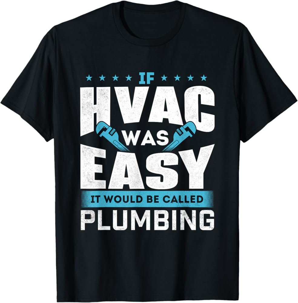 If HVAC Was Easy They’d Call It Plumbing T-Shirt – A Must-Have for Pros