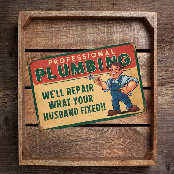 “It’s the Plumber—I’ve Come to Mend Your Pipes!”