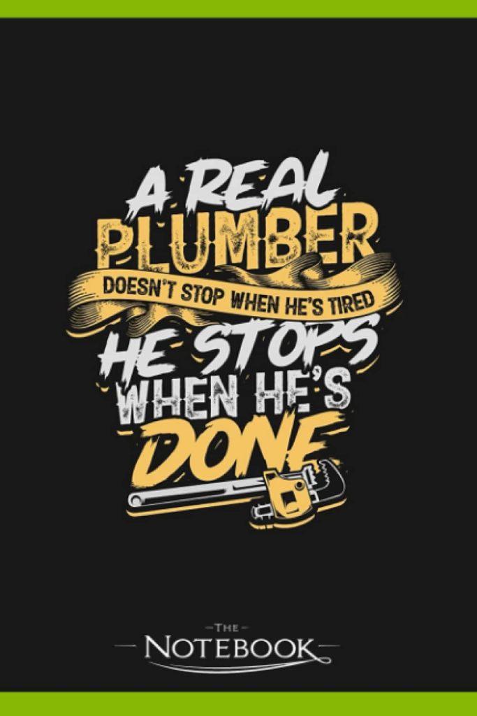 Plumber Doesn'T Stop When He'S Tiredhe Stops When Hes Finished