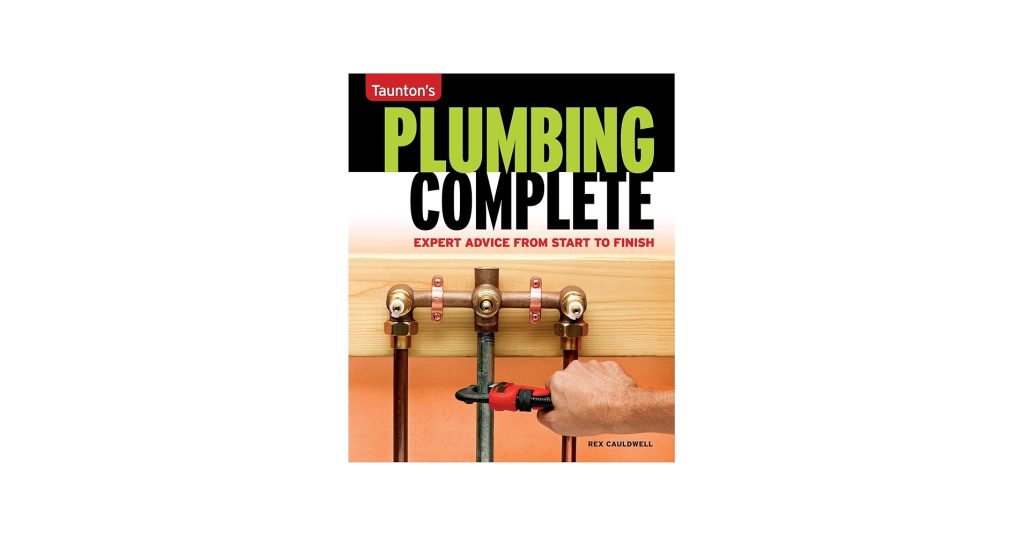 Plumbing Complete: Expert Advice From Start To Finish Rex Cauldwell