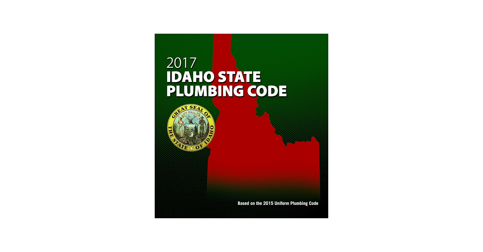 2017 Idaho State Plumbing Code: The 2015 UPC Guide