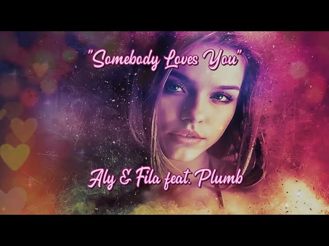 Aly & Fila With Plumb: Somebody Loves You Lyrics & Meaning