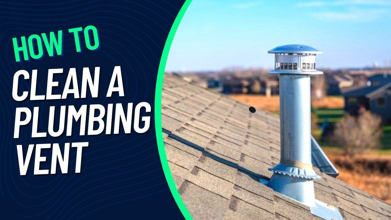 How To Clean Plumbing Drain Vents: A DIY Guide