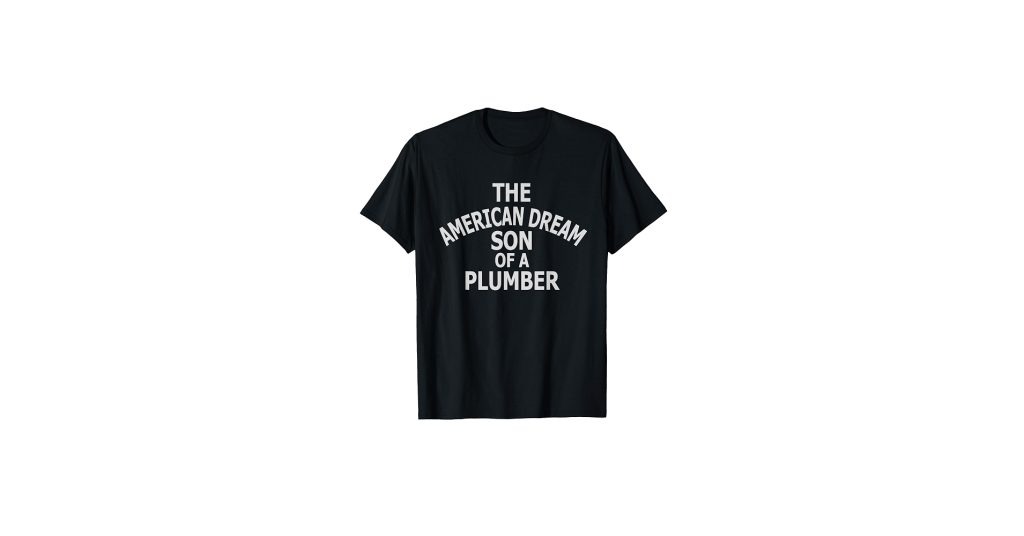 The American Dream Son Of A Plumber T Shirt