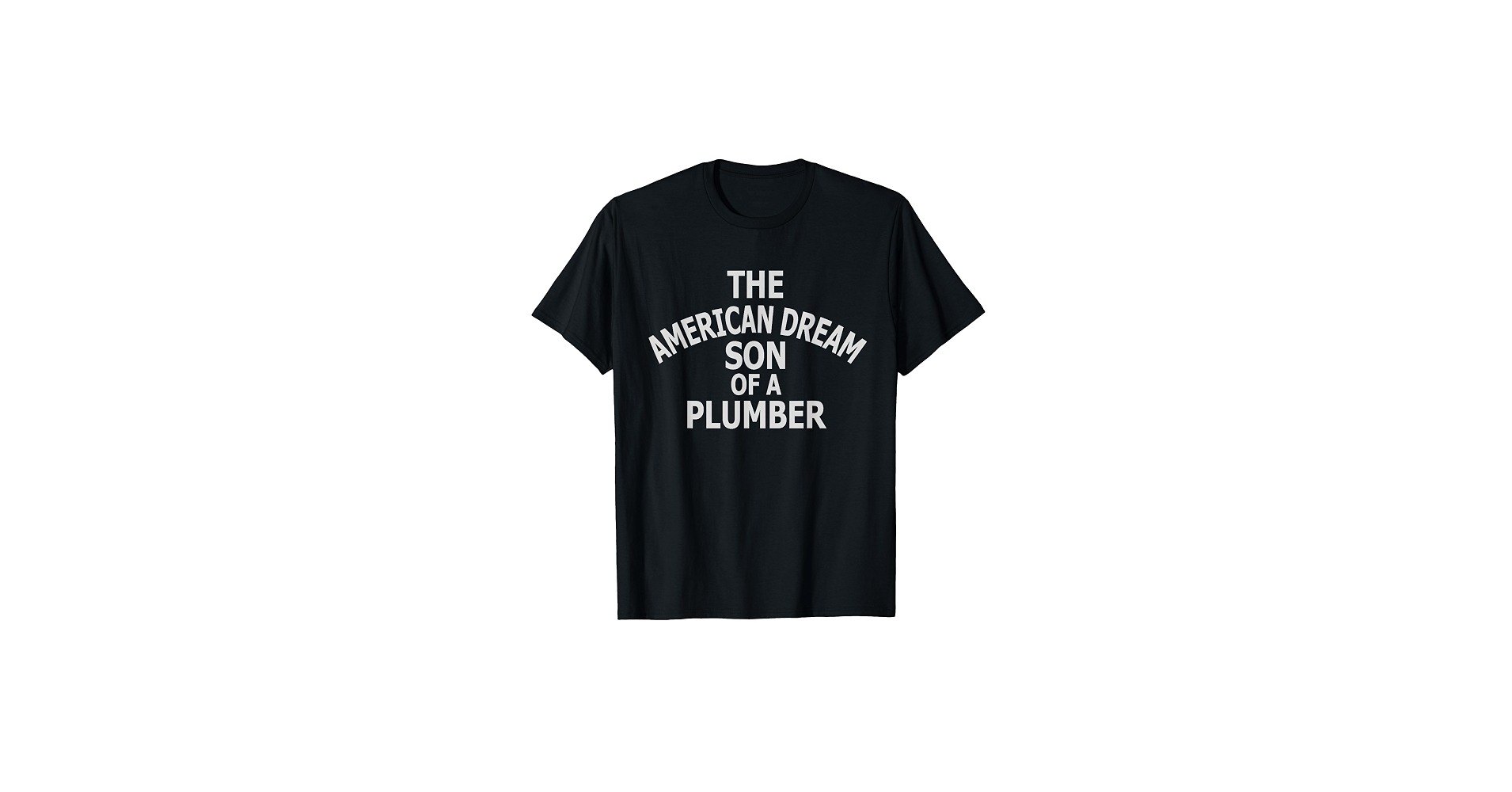 The American Dream Son Of A Plumber T-Shirt: Style Guide